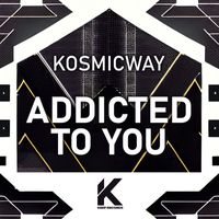 KOSMICWAY - Addicted to You