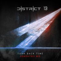 District 13 - Turn Back Time (Dominatrix Remix)