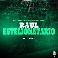 MC Bouth, Mc Talibã and DJ 7 Beat featuring Tropa da W&S - Raul Estelionatário (Explicit)