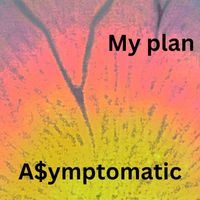 A$ymptomatic - My plan (Explicit)