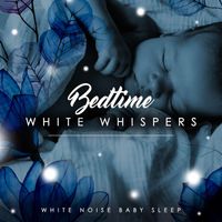 White Noise Baby Sleep - Bedtime White Whispers