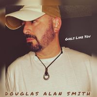 Douglas Alan Smith - Girls Like You