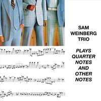 Sam Weinberg Trio - Plays Quarter Notes and Other Notes