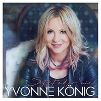 Yvonne König - Jetzt oder nie