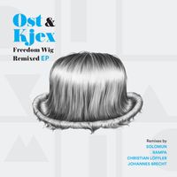 Ost & Kjex - Freedom Wig Remixed EP