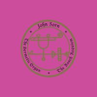 John Zorn feat. John Medeski - THE HERMETIC ORGAN VOLUME 12— THE BOSCH REQUIEM