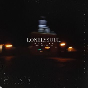 lonelysoul. - Healing (Falling For You)