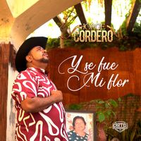Jorge Cordero - Y Se Fue Mi Flor