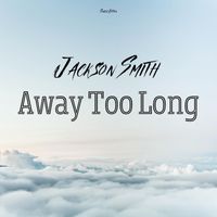 Jackson Smith - Away Too Long