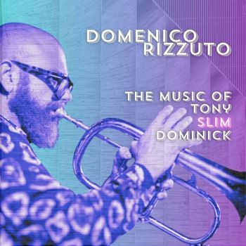 Domenico Rizzuto - The Music of Tony Slim Dominick