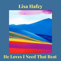 Lisa Hafey - He Loves I Need That Beat
