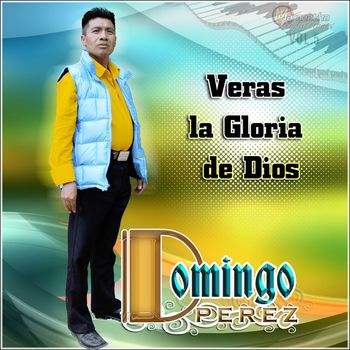 Domingo Perez - Veras la Gloria de Dios