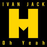Ivan Jack - Oh Yeah