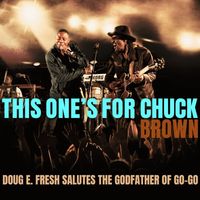 Doug E. Fresh - This One's for Chuck Brown: Doug E. Fresh Salutes the Godfather of Go-Go (Live)