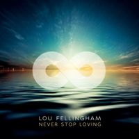 Lou Fellingham - Never Stop Loving