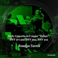 Rosalyn Tureck - Bach: Concerto in F Major "Italian", BWV 971 and BWV 992, BWV 912