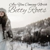 Betty Roots - Are You Coming North