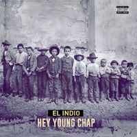 El Indio - Hey Young Chap (Explicit)