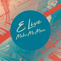 E. Live - Make Me Move