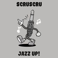 Scruscru - Jazz Up!