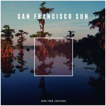 San Fransisco Sun - Song From Louisiana