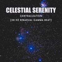 Celestial Serenity - Centralization (38 Hz Binaural Gamma Beat)