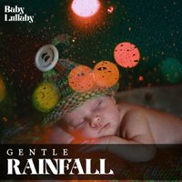 Baby Lullaby - Gentle Rainfall