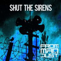 From Man to Dust - Shut the Sirens