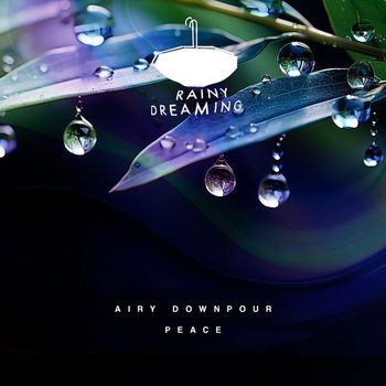 Rainy Dreaming - Airy Downpour Peace