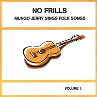 Mungo Jerry - Mungo Jerry Sings Folk Songs, Vol. 1: No Frills