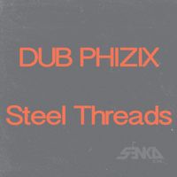 Dub Phizix - Steel Threads