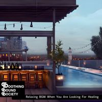 Soothing Sound Society - Relaxing BGM When You Are Looking For Healing