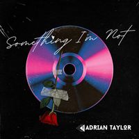 Adrian Taylor - Something I'm Not