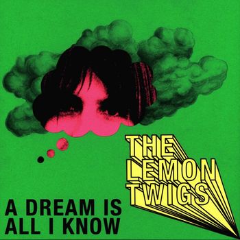 The Lemon Twigs - A Dream Is All I Know