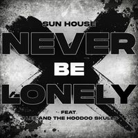 Sun House - Never Be Lonely (feat. J Lee and the Hoodoo Skulls)