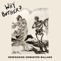 Why Bother? - Serenading Unwanted Ballads