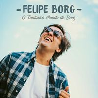Felipe Borg - O Fantástico Mundo De Borg