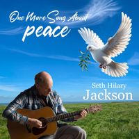 Seth Hilary Jackson - One More Song About Peace