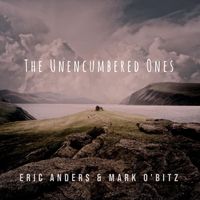 Eric Anders & Mark O'Bitz - The Unencumbered Ones