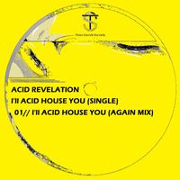 Acid Revelation - I'll Acid House You (Again Mix)