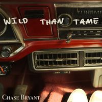 Chase Bryant - Wild Than Tame