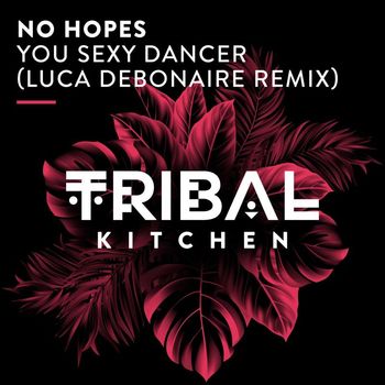 No Hopes - You Sexy Dancer (Luca Debonaire Remix)