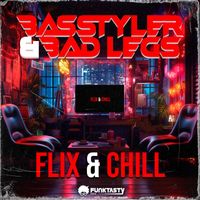 Basstyler, Bad Legs - Flix & Chill