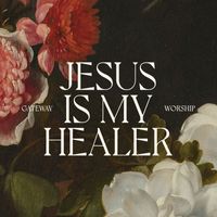 Gateway Worship - Jesus Is My Healer (Live)