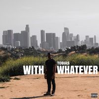 Tobias - With Whatever (Explicit)