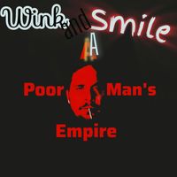 A Poor Man's Empire - Wink and a Smile