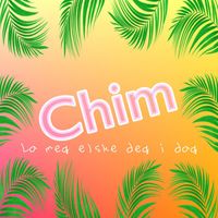 Chim - La Meg Elske Deg I Dag