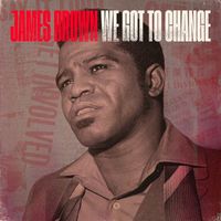 James Brown - We Got To Change