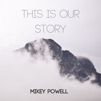 Mikey Powell - This Is Our Story