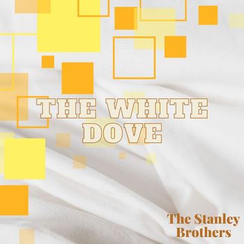 The Stanley Brothers - The White Dove